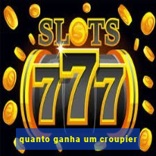 quanto ganha um croupier